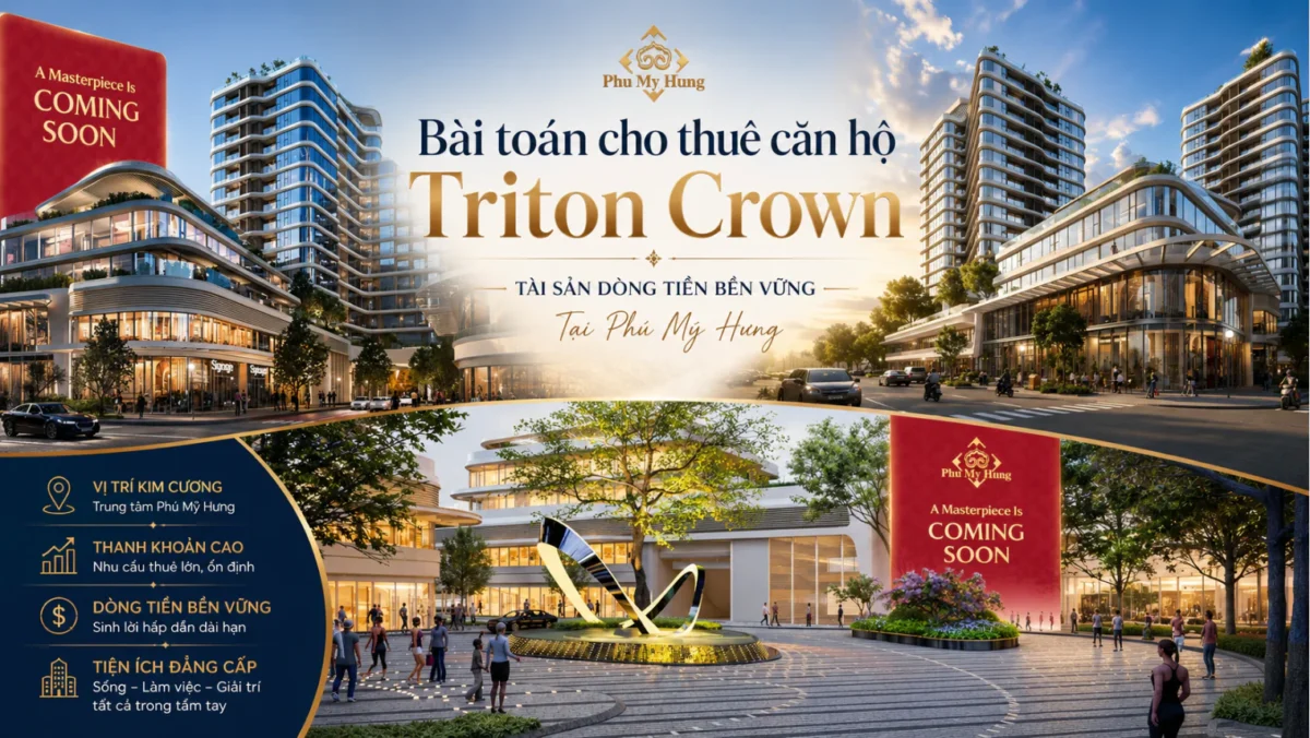 Bài Toán Cho Thuê Căn Hộ Triton Crown: Tỷ Suất Lợi Nhuận Có Hấp Dẫn? 7 Cho thuê Triton Crown Phú Mỹ Hưng