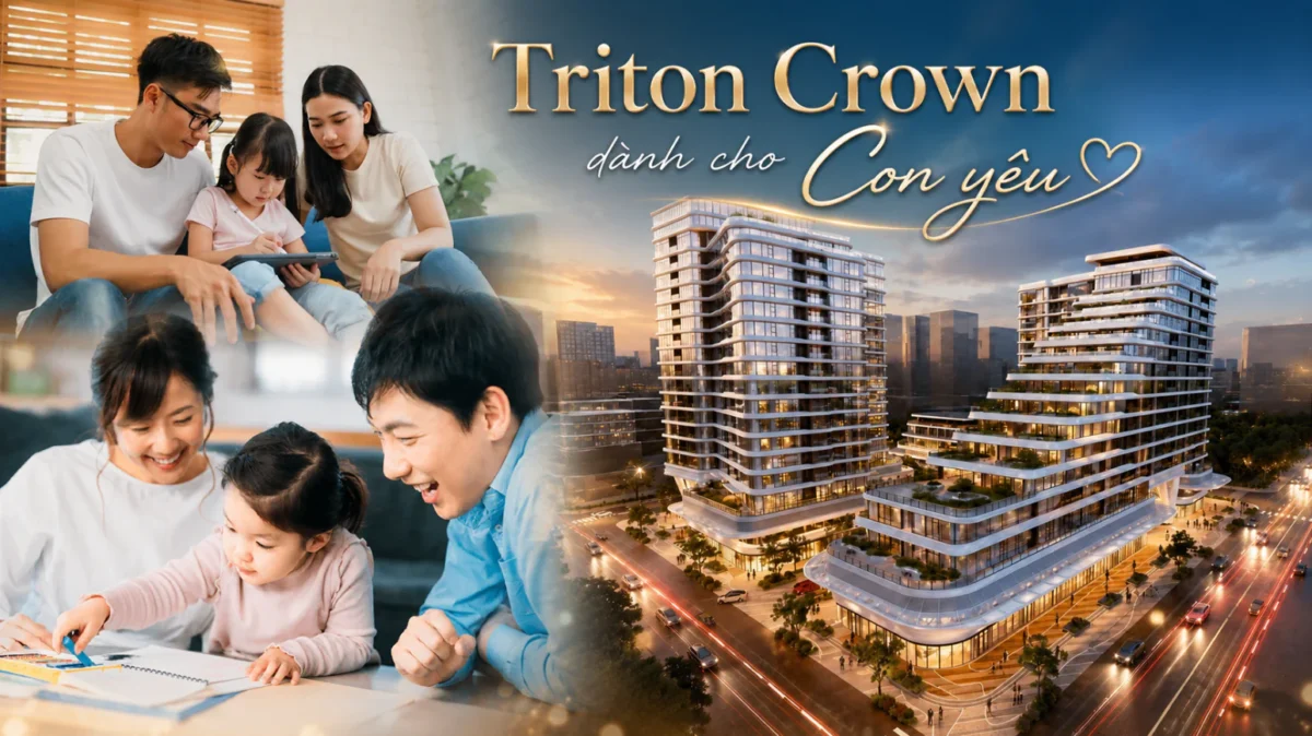 Đầu Tư Căn Hộ Triton Crown Làm Tài Sản Tích Lũy Cho Con 7 Bố Mẹ tham khảo và cân nhắc đầu tư căn hộ Triton Crown cho con
