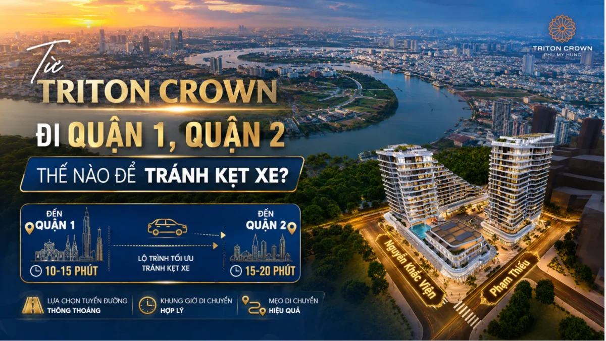 Từ Triton Crown Đi Quận 1, Quận 2 Thế Nào Để Tránh Kẹt Xe? 5 Từ Triton Crown Đi Quận 1, Quận 2 Thế Nào Để Tránh Kẹt Xe?