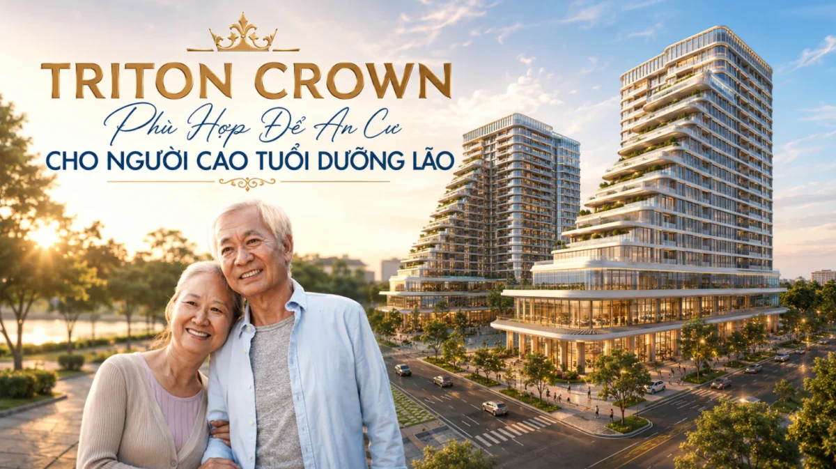 Vì Sao Triton Crown Phù Hợp Để An Cư Cho Người Cao Tuổi Dưỡng Lão? 5 Vì Sao Triton Crown Phù Hợp Để An Cư Cho Người Cao Tuổi Dưỡng Lão?