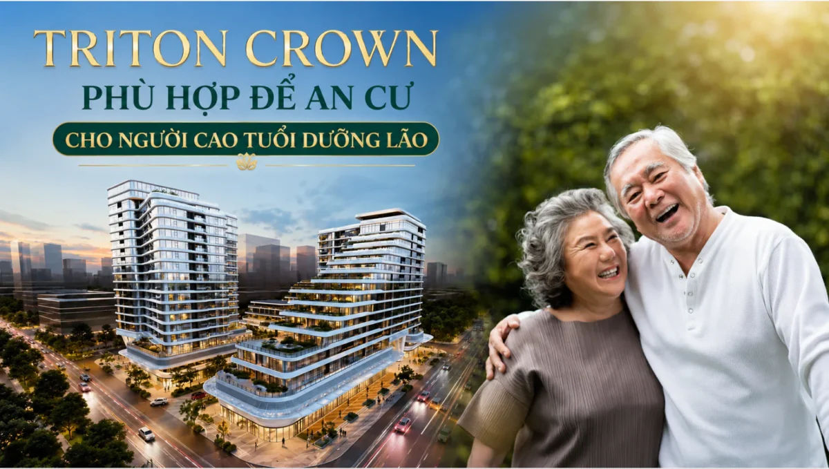 Vì Sao Triton Crown Phù Hợp Để An Cư Cho Người Cao Tuổi Dưỡng Lão? 6 Vì Sao Triton Crown Phù Hợp Để An Cư Cho Người Cao Tuổi Dưỡng Lão?