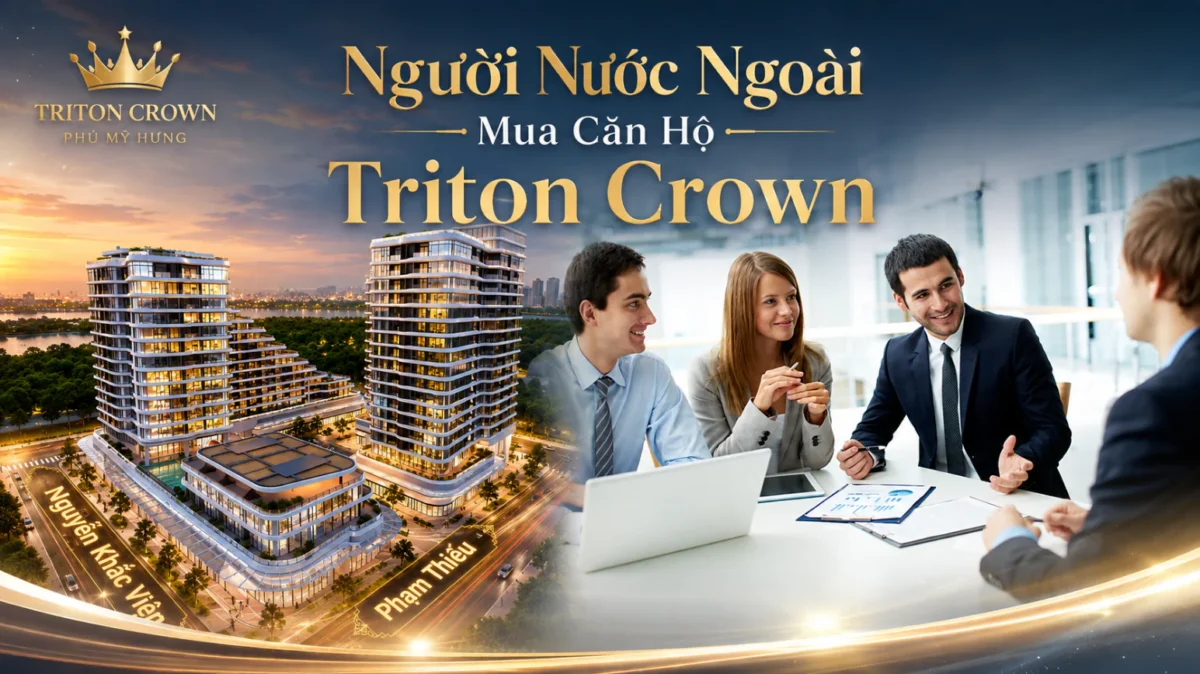 Người Nước Ngoài Mua Căn Hộ Triton Crown: Thủ Tục Và Lợi Thế 6 Người Nước Ngoài Mua Căn Hộ Triton Crown